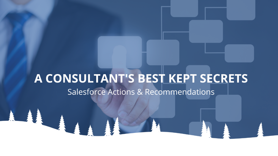 A Consultant’s Best Kept Secrets: Salesforce Actions & Recommendations