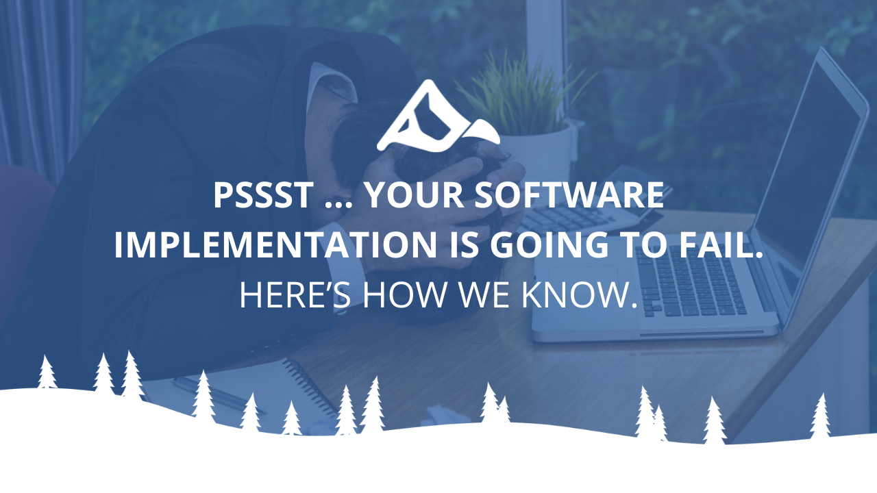 Pssst … Your Software Implementation Is Going to Fail. Here’s How We Know.