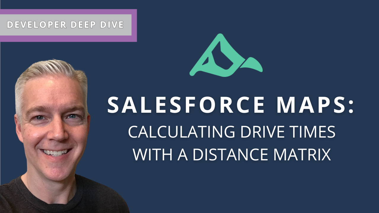 Salesforce Maps: Use Salesforce Maps and a Distance Matrix to Calculate Drive Times Between Locations