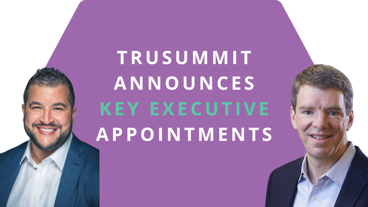 TruSummit Solutions Announces Key Executive Appointments to Support Ambitious Growth Goals 