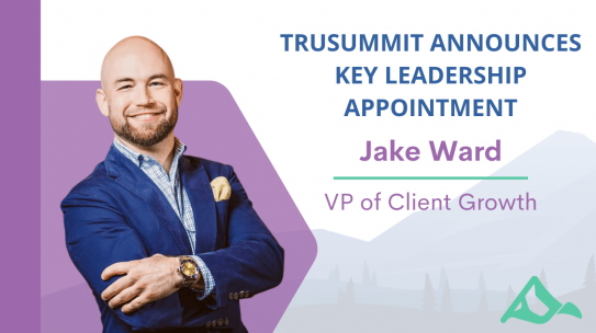 TRUSUMMIT SOLUTIONS ANNOUNCES KEY LEADERSHIP APPOINTMENT, VICE PRESIDENT OF CLIENT GROWTH