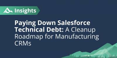 Paying Down Salesforce Technical Debt: A Cleanup Roadmap for Manufacturing CRMs