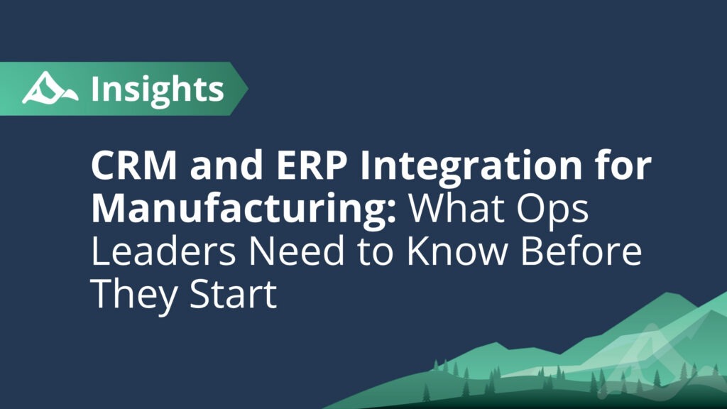 CRM and ERP Integration for Manufacturing: What Ops Leaders Need to Know Before They Start